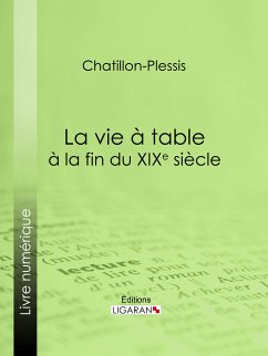 La vie à table à la fin du XIXe siècle (eBook, ePUB) - Chatillon-Plessis