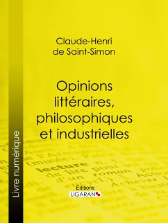 Opinions littéraires, philosophiques et industrielles (eBook, ePUB) - de Rouvroy, comte de Saint-Simon