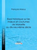 Essai historique sur les moeurs et coutumes de Marseille au dix-neuvième siècle (eBook, ePUB)