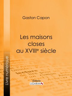 Les maisons closes au XVIIIe siècle (eBook, ePUB) - Capon, Gaston