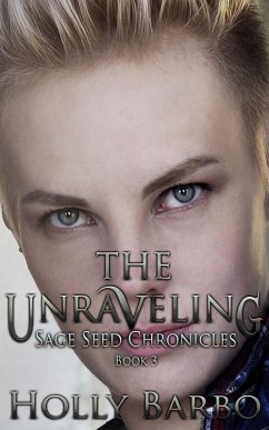 The Unraveling (The Sage Seed Chronicles, #3) (eBook, ePUB) - Barbo, Holly
