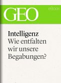 Intelligenz: Wie entfalten wir unsere Begabungen? (GEO eBook Single) (eBook, ePUB)