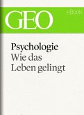 Psychologie: Wie das Leben gelingt (GEO eBook Single) (eBook, ePUB)
