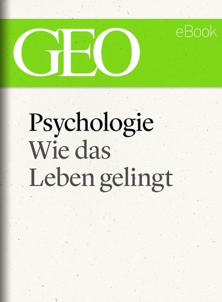 Psychologie: Wie das Leben gelingt (GEO eBook Single) (eBook, ePUB)
