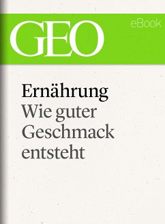 Ernährung: Wie guter Geschmack entsteht (GEO eBook Single) (eBook, ePUB)