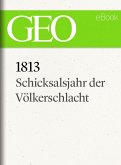 1813: Schicksalsjahr der Völkerschlacht (GEO eBook) (eBook, ePUB)