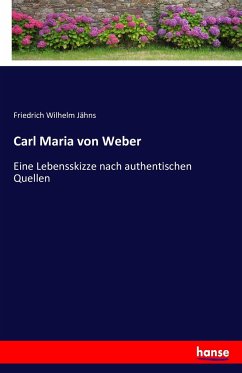 Carl Maria von Weber - Jähns, Friedrich Wilhelm