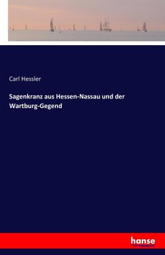 Sagenkranz aus Hessen-Nassau und der Wartburg-Gegend - Hessler, Carl