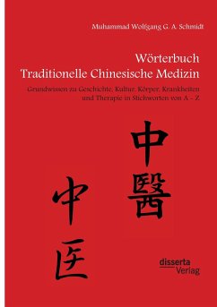 Wörterbuch Traditionelle Chinesische Medizin. Grundwissen zu Geschichte, Kultur, Körper, Krankheiten und Therapien in Stichworten von A - Z - Schmidt, Muhammad W. G. A.