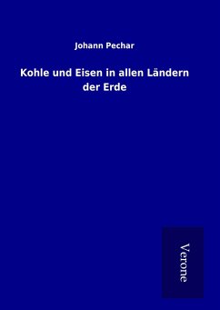 Kohle und Eisen in allen Ländern der Erde - Pechar, Johann