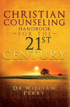 Christian Counseling Handbook For The 21st Century - Perry, William