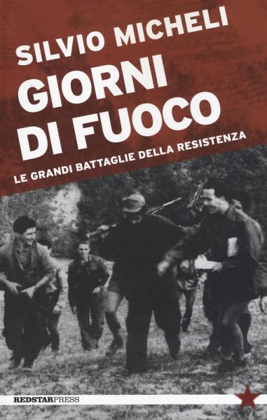 Giorni di fuoco. Le grandi battaglie della Resistenza Giorni di fuoco. Le grandi battaglie della Resistenza