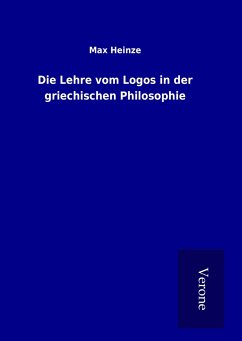 Die Lehre vom Logos in der griechischen Philosophie - Heinze, Max