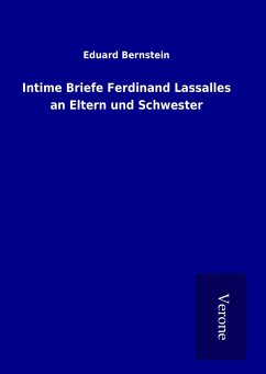 Intime Briefe Ferdinand Lassalles an Eltern und Schwester - Bernstein, Eduard