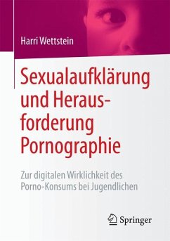 Sexualaufklärung und Herausforderung Pornographie - Wettstein, Harri