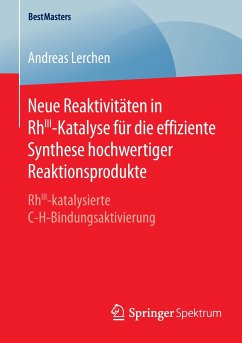 Neue Reaktivitäten in RhIII-Katalyse für die effiziente Synthese hochwertiger Reaktionsprodukte - Lerchen, Andreas