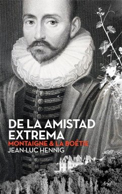 Cover De la amistad extrema : montaigne & la boétie