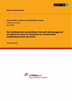 Die Triebfeder der menschlichen Vernunft als Beweggrund zur Moral bei Kant im Vergleich zur emotionalen Gefühlsbasiertheit bei Hume - Schrobenhauser, Robert