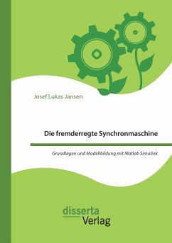 Die fremderregte Synchronmaschine. Grundlagen und Modellbildung mit Matlab Simulink - Jansen, Josef Lukas