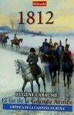 1812, el fin de la Grande Armée : crónica de la campaña de Rusia