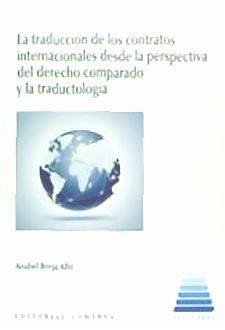 La traducción de contratos internacionales desde la perspectiva del derecho comparado y la traductología - Borja Albi, Anabel