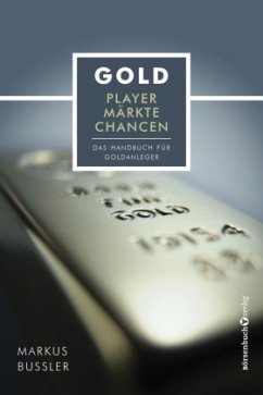 Gold - Player, Märkte, Chancen - Bußler, Markus