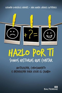 Hazlo por ti : somos historias que contar : motivación, conocimiento e inspiración para vivir el cambio - González Domingo, Germán; Liñares Gutiérrez, Ana María