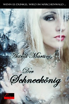 Wenn es dunkel wird im Märchenwald ...: Der Schneekönig (eBook, ePUB) - Martini, Astrid