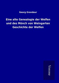 Eine alte Genealogie der Welfen und des Mönch von Weingarten Geschichte der Welfen - Grandaur, Georg