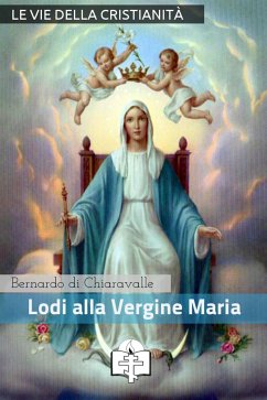 Lodi della Vergine Maria (eBook, ePUB) - di Chiaravalle (san), Bernardo