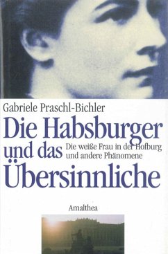 Die Habsburger und das Übersinnliche (eBook, ePUB) - Praschl-Bichler, Gabriele