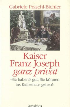 Kaiser Franz Joseph ganz privat (eBook, ePUB) - Praschl-Bichler, Gabriele