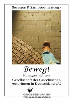 Bewegt (eBook, ePUB) - Patentalis, Michalis; Andronis, Thalia; Delidimitriou-Tsakmaki, Eleni; Giapapas, Sokrates; Korneti, Elsa; Krommidas, Giorgos; Kyrimis, Petros; Ponte, Kyro; Mainas, Alexios; Münch, Brigitte; Nollas, Dimitrios; Pallantza, Elena; Stavrianidis, Stavros; Stefou, Loukia; Torossi, Eleni; Valassiadis, Giorgos; Sampsounis, Sevastos P.