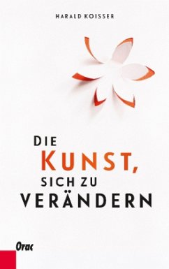 Die Kunst, sich zu verändern - Koisser, Harald