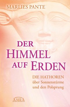 DER HIMMEL AUF ERDEN: Die Hathoren über Sonnenstürme und den Polsprung (eBook, ePUB) - Pante, Marlies