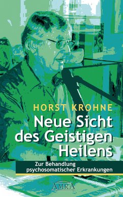 NEUE SICHT DES GEISTIGEN HEILENS: Zur Behandlung psychosomatischer Erkrankungen (Erstveröffentlichung) (eBook, ePUB) - Krohne, Horst