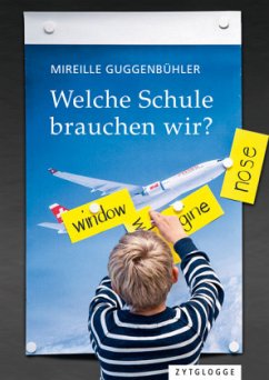 Welche Schule brauchen wir? - Guggenbühler, Mireille