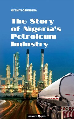 The Story of Nigeria's Petroleum Industry (eBook, ePUB) - Osundina, Oyeniyi