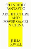 Splendidly Fantastic: Architecture and Power Games in China (eBook, ePUB)