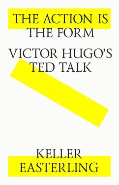 The action is the form. Victor's Hugo's TED talk. (eBook, ePUB) - Easterling, Keller
