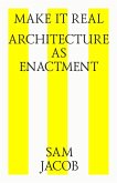 Make it real. Architecture as enactment (eBook, ePUB)
