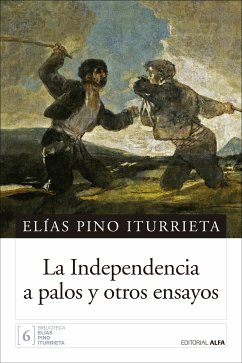 La Independencia a palos y otros ensayos (eBook, ePUB) - Pino Iturrieta, Elías