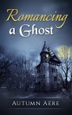Romancing a Ghost (eBook, ePUB)