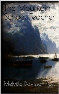 The Mountain School Teacher (eBook, ePUB) - Davisson Post, Melville