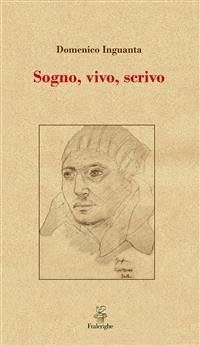 Sogno, vivo, scrivo (eBook, ePUB) - Inguanta, Domenico