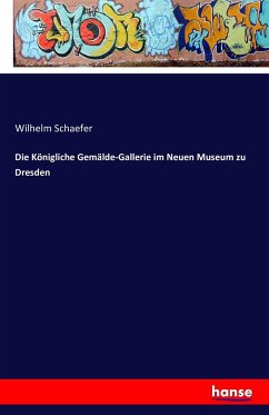 Die Königliche Gemälde-Gallerie im Neuen Museum zu Dresden