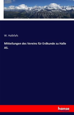 Mitteilungen des Vereins für Erdkunde zu Halle AS. - Halbfafs, W.