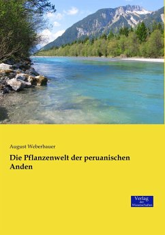 Die Pflanzenwelt der peruanischen Anden - Weberbauer, August