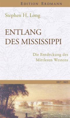 Entlang des Mississippi: Die Entdeckung des Mittleren Westens. 1817-1823 (Edition Erdmann)