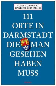 111 Orte in Darmstadt, die man gesehen haben muss - Morawietz, Sonja;Heinemann, Hartmut
